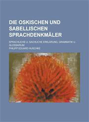 Die oskischen und sabellischen Sprachdenkmäler; Sprachliche u. sachliche Erklärung, Grammatik u. Glossarium,1130604500,9781130604504