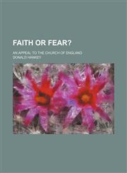 Faith or Fear?; An Appeal to the Church of England,1150345004,9781150345005