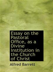 Essay on the Pastoral Office, as a Divine Institution in the Church of Christ,1116470586,9781116470581