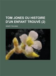 Tom Jones Ou Histoire D'Un Enfant Trouve (2 ),1234567024,9781234567026