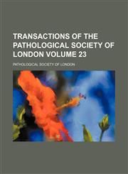 Transactions of the Pathological Society of London Volume 23,1458987345,9781458987341