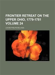 Frontier retreat on the upper Ohio, 1779-1781 Volume 24,1152252364,9781152252363