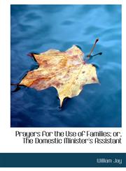 Prayers for the Use of Families; Or, the Domestic Minister's Assistant,1116342286,9781116342284