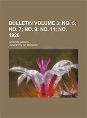 Bulletin Volume 3; no. 5; no. 7; no. 9; no. 11; no. 1920; General series,1231260726,9781231260722