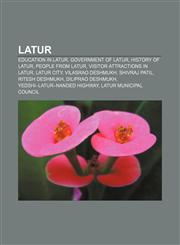 Latur Education in Latur, Government of Latur, History of Latur, People from Latur, Visitor attractions in Latur, Latur City,115672015X,9781156720158