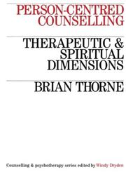 Person-Centred Counselling Therapeutic and Spiritual Dimensions 1st Edition,1870332873,9781870332873