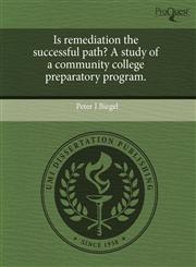 Is remediation the successful path? A study of a community college preparatory program.,1244070661,9781244070660