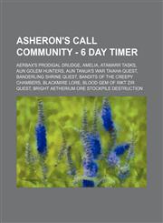 Asheron's Call Community - 6 Day Timer Aerbax's Prodigal Drudge, Amelia, Atamarr Tasks, Aun Golem Hunters, Aun Tanua's War Taiaha Quest, Banderling Shrine Quest, Bandits of the Creepy Chambers, Blackmire Lore, Blood Gem of Rikt Zir Quest, Bright Aetheriu,1234649993,9781234649999