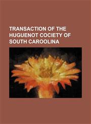 Transaction of the Huguenot Cociety of South Caroolina,1151296805,9781151296801