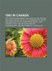1993 in Canada 34th Canadian Parliament, 1993 Storm of the Century, 1993 World Series, 1993 Scott Tournament of Hearts,1157665713,9781157665717