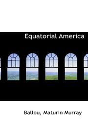 Equatorial America,111035276X,9781110352760