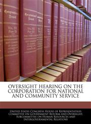 OVERSIGHT HEARING ON THE CORPORATION FOR NATIONAL AND COMMUNITY SERVICE,1240432895,9781240432899