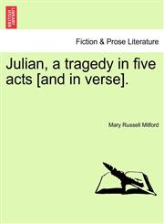 Julian, a tragedy in five acts [and in verse].,1241037574,9781241037574