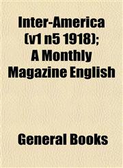 Inter-America (v1 n5 1918); A Monthly Magazine English,1152840401,9781152840409