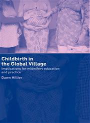 Childbirth in the Global Village Implications for Midwifery Education and Practice,0415275512,9780415275514