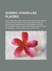 Quebec Citadelles players José Théodore, Gino Odjick, Sergejs Žoltoks, Marcel Hossa, Mathieu Garon, Trent McCleary, François Beauchemin,1155581865,9781155581866