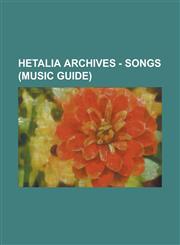 Hetalia Archives - Songs (Music Guide) Absolutely Invincible British Gentleman, Aiyaa Four Thousand Years, Country From Where The Sun Rises, Zipangu, Einsamkeit, Embrace The Très Bien Moi, England's Evil Demon Summoning Song, Excuse Me,123480316X,9781234803162