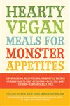 Hearty Vegan Meals for Monster Appetites Lip-Smacking, Belly-Filling, Home-Style Recipes Guaranteed to Keep Everyone-Even the Meat Eaters-Fantastically Full,1592334555,9781592334551