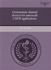 Germanium channel devices for nanoscale CMOS applications.,1243974966,9781243974969
