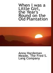 When I was a Little Girl, the Year's Round on the Old Plantation,1140367072,9781140367079