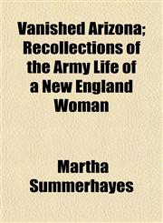 Vanished Arizona; Recollections of the Army Life of a New England Woman,1150414006,9781150414008