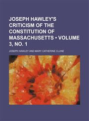 Joseph Hawley's Criticism of the Constitution of Massachusetts (Volume 3, No. 1),1235613739,9781235613739