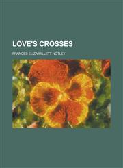 Love's crosses,1236929217,9781236929211
