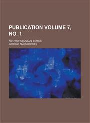 Publication; Anthropological series Volume 7, no. 1,1234398400,9781234398408