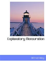 Explanatory Mensuration,1103664956,9781103664955