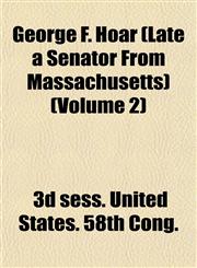 George F. Hoar (Late a Senator From Massachusetts) (Volume 2),1152923005,9781152923003