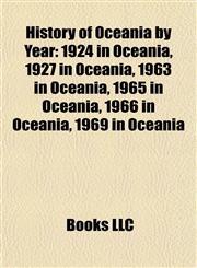 History of Oceania by Year 1924 in Oceania, 1927 in Oceania, 1963 in Oceania, 1965 in Oceania, 1966 in Oceania, 1969 in Oceania,1157850839,9781157850830