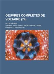 Oeuvres Completes de Voltaire; Vie de Voltaire (74 ),1236281713,9781236281715