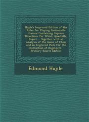 Hoyle's Improved Edition of the Rules for Playing Fashionable Games Containing Copious Directions for Whist, Quadrille, Piquet ... Together with an a,129371898X,9781293718988