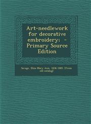 Art-Needlework for Decorative Embroidery; - Primary Source Edition,1294560441,9781294560449