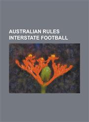 Australian Rules Interstate Football Interstate Matches in Australian Rules Football,1156666422,9781156666425