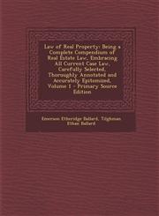 Law of Real Property Being a Complete Compendium of Real Estate Law, Embracing All Current Case Law, Carefully Selected, Thoroughly Annotat,1287919286,9781287919285