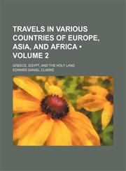 Travels in Various Countries of Europe, Asia, and Africa (Volume 2); Greece, Egypt, and the Holy Land,1235163423,9781235163425
