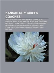 Kansas City Chiefs coaches Tony Dungy, Charlie Weis, Herman Edwards, Bill Cowher, Bobby Ross, John Mackovic, Ron Zook, Mike McCarthy,115602644X,9781156026441