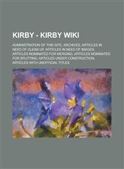 Kirby - Kirby Wiki Administration of this site, Archives, Articles in need of clean up, Articles in need of images, Articles nominated for merging, Articles nominated for splitting, Articles under construction, Articles with unofficial titles, Cancelled,1234770873,9781234770877