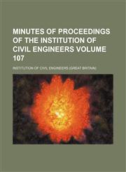 Minutes of proceedings of the Institution of Civil Engineers Volume 107,1130717003,9781130717006