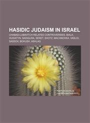 Hasidic Judaism in Israel Chabad-Lubavitch related controversies, Biala, Husiatyn, Sadigura, Seret, Shotz, Machnovka, Vasloi, Sassov, Bohush,1156490170,9781156490174