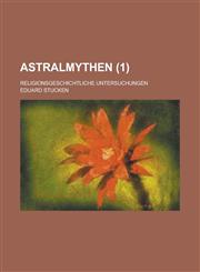 Astralmythen; Religionsgeschichtliche Untersuchungen (1 ),1236288815,9781236288813