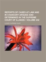Reports of Cases at Law and in Chancery Argued and Determined in the Supreme Court of Illinois (Volume 242),1154282082,9781154282085