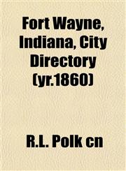 Fort Wayne, Indiana, City Directory (yr.1860),1152466771,9781152466777
