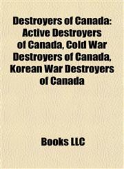 Destroyers of Canada Active Destroyers of Canada, Cold War Destroyers of Canada, Korean War Destroyers of Canada,1157816428,9781157816423