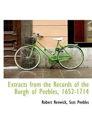 Extracts from the Records of the Burgh of Peebles, 1652-1714,1117185109,9781117185101