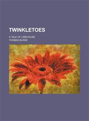 Twinkletoes; A Tale of Limehouse,1151630314,9781151630315