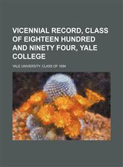 Vicennial Record, Class of Eighteen Hundred and Ninety Four, Yale College,1151163724,9781151163721