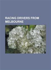 Racing Drivers from Melbourne Adam Macrow, Alex Davison, Bill Patterson (Racing Driver), Bob Holden (Racing Driver), Bob Jane, Brian McGuire, Camero,1156112192,9781156112199