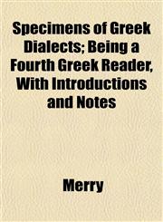 Specimens of Greek Dialects; Being a Fourth Greek Reader, With Introductions and Notes,1152489402,9781152489400
